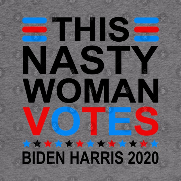 This Nasty Woman Votes Biden Harris 2020 by DragonTees